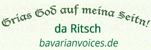 logo bavarianvoices.de
Grias God auf meina Seitn!
Da Ritsch